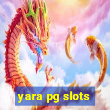 yara pg slots